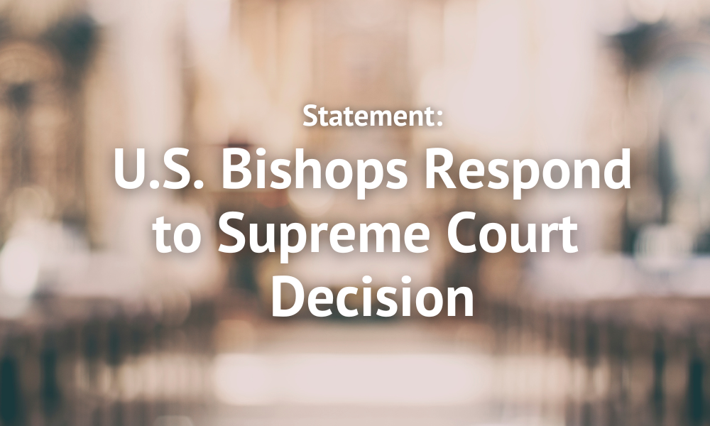 U.S. Bishops Respond to Supreme Court Ruling in Dobbs v. Jackson